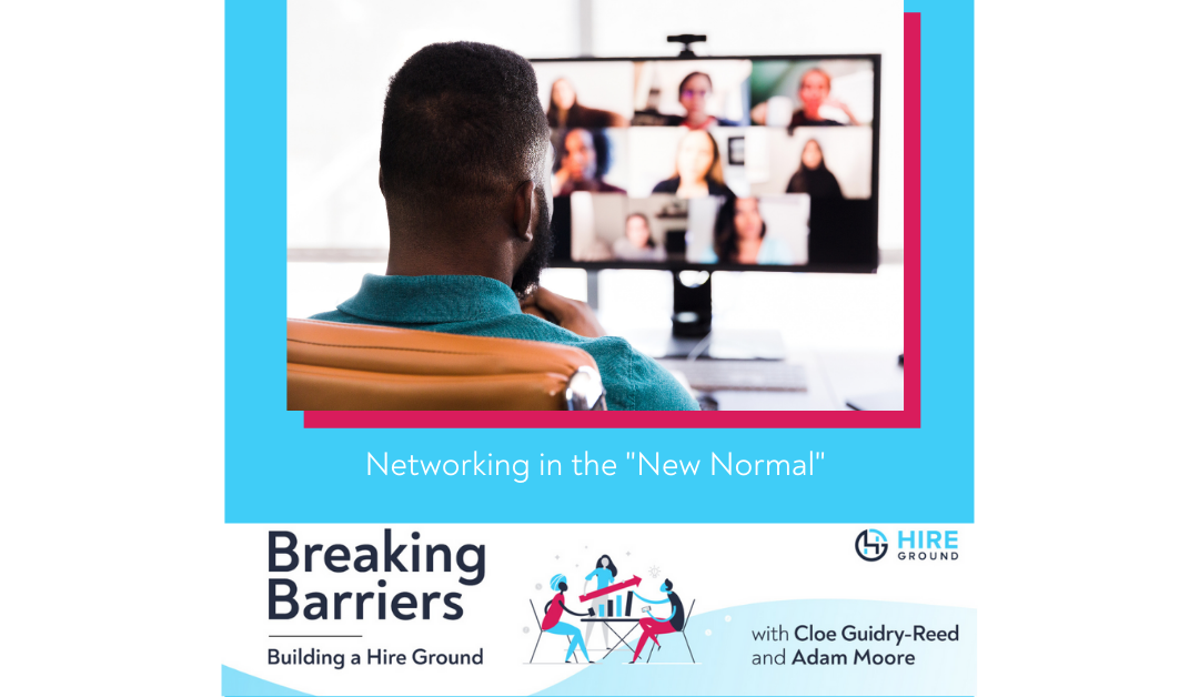 Breaking Barriers, Building a Hire Ground – Episode 9: Networking in the “New Normal”
