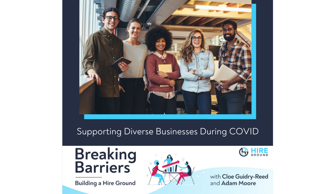 Breaking Barriers, Building a Hire Ground – Episode 10: Supporting Diverse Businesses During COVID