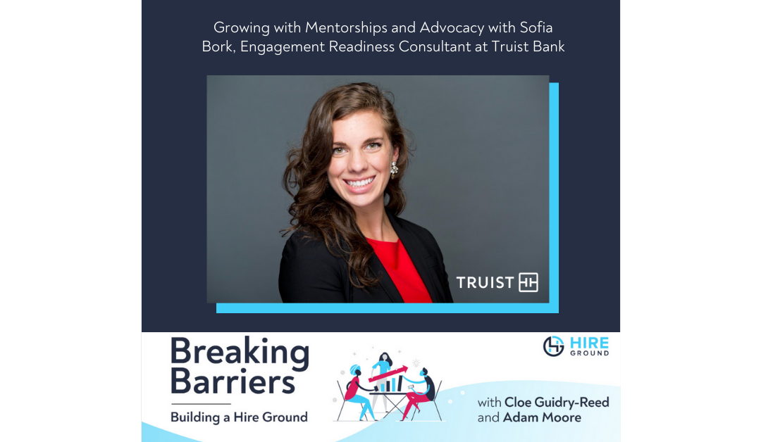 Breaking Barriers, Building a Hire Ground – Episode 11: Growing with Mentorships and Advocacy with Sofia Bork