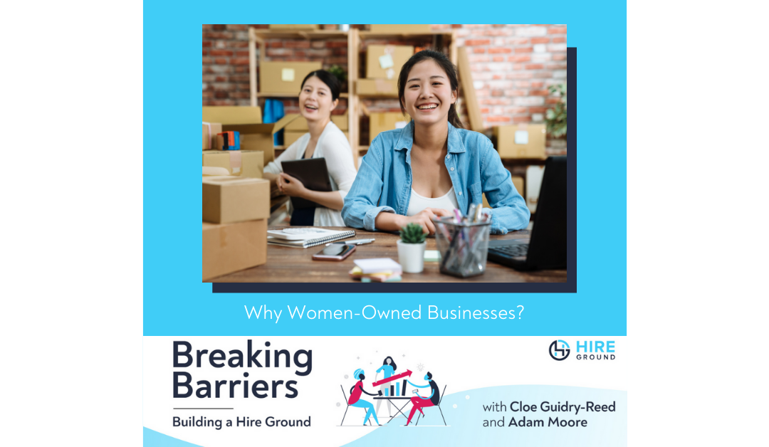 Breaking Barriers, Building a Hire Ground – Episode 22: Why Women-Owned Businesses?