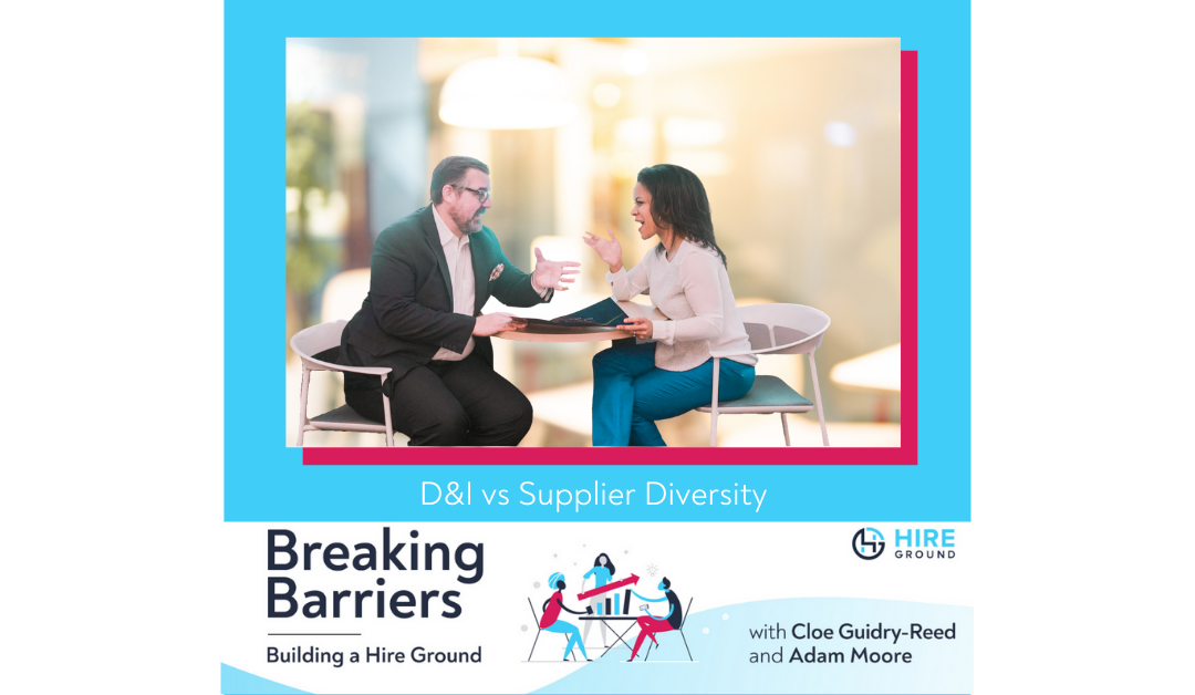Breaking Barriers, Building a Hire Ground – Episode 31: D&I vs Supplier Diversity