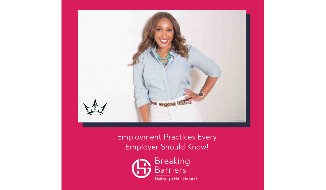 Breaking Barriers, Building a Hire Ground – Episode 40: Employment Practices Every Employer Should Know!