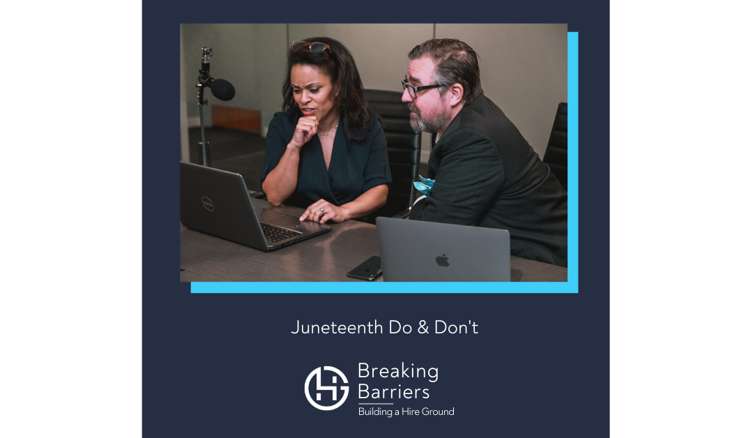 Breaking Barriers, Building a Hire Ground – Episode 41: Juneteenth Do & Don’t