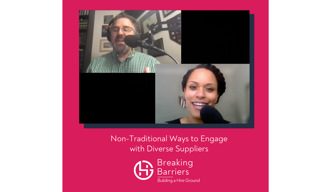 Breaking Barriers, Building a Hire Ground – Episode 56: Non-traditional Ways to Engage with Diverse Suppliers