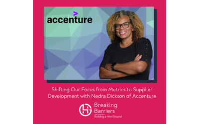 Breaking Barriers, Building a Hire Ground – Episode 62: Shifting Our Focus from Metrics to Supplier Development with Nedra Dickson of Accenture