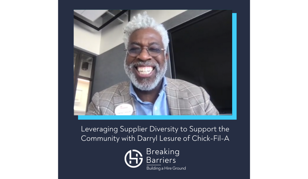 Breaking Barriers, Building a Hire Ground –  Episode 75: Leveraging Supplier Diversity to Support the Community with Darryl Lesure of Chick-Fil-A