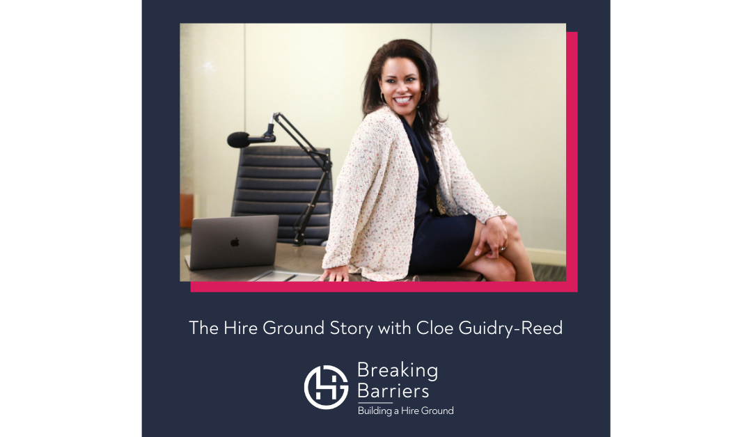 Breaking Barriers, Building a Hire Ground – Episode 82: The Hire Ground Story with Cloe Guidry-Reed