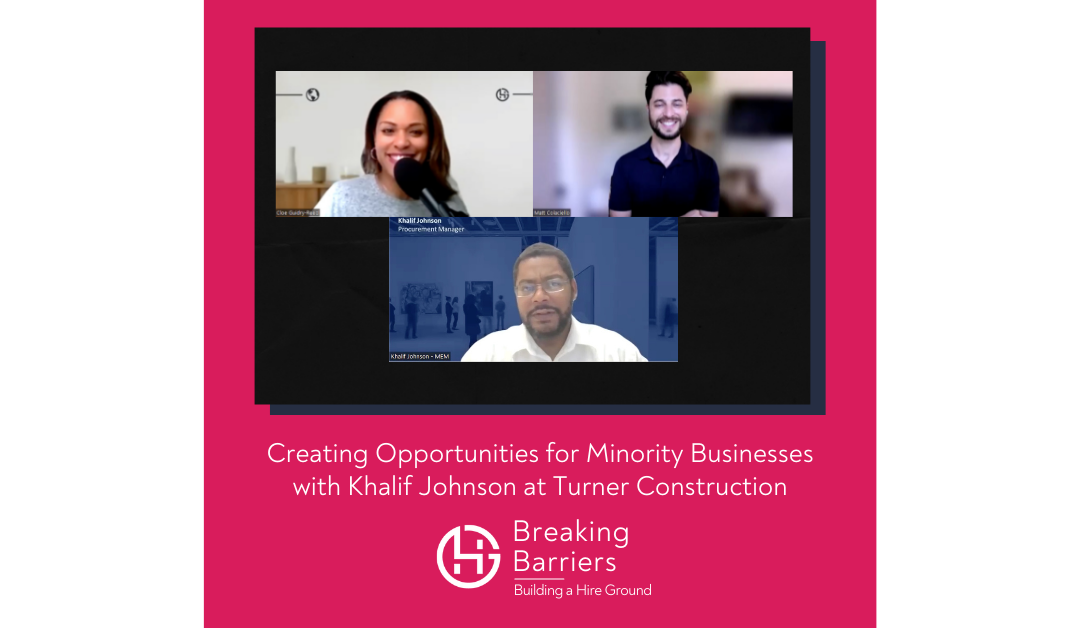 Breaking Barriers, Building a Hire Ground – Episode 85: Creating Opportunities for Minority Businesses with Khalif Johnson at Turner Construction