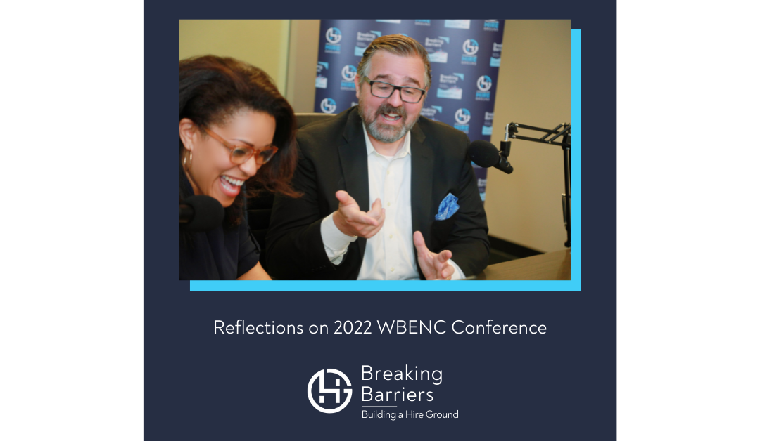 Breaking Barriers, Building a Hire Ground – Episode 88: Reflections on 2022 WBENC Conference