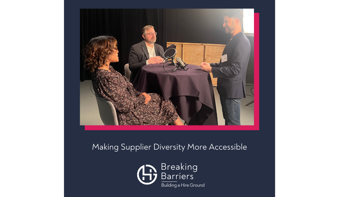 Breaking Barriers, Building a Hire Ground –  Episode 90: Making Supplier Diversity More Accessible