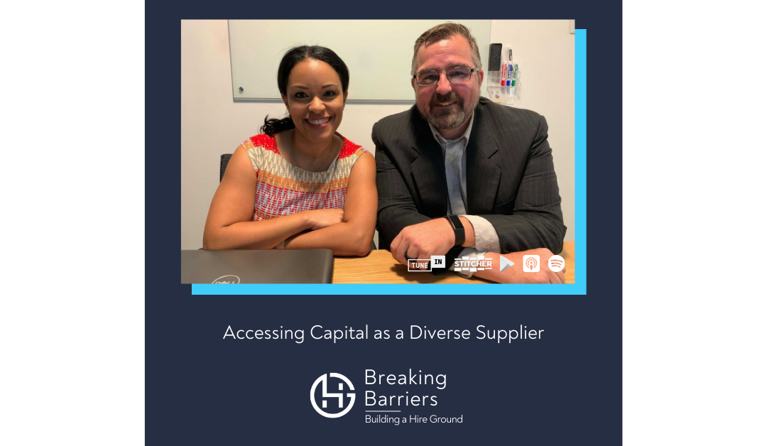 Breaking Barriers, Building a Hire Ground – Episode 94: Accessing Capital as a Diverse Supplier