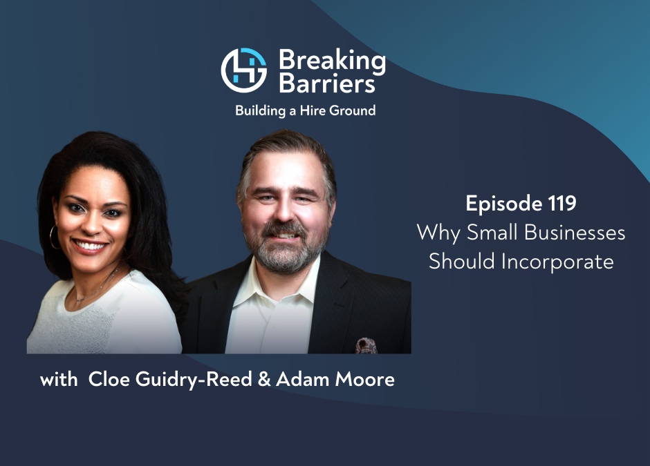 Breaking Barriers, Building a Hire Ground – Episode 119: Why Small Businesses Should Incorporate
