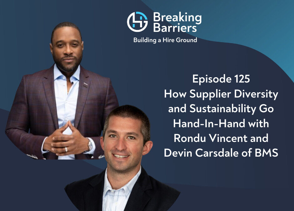 Breaking Barriers Building a Hire Ground – Episode 125: How Supplier Diversity and Sustainability Go Hand-In-Hand with Rondu Vincent and Devin Carsdale of BMS
