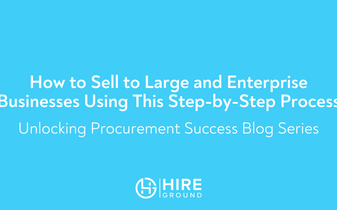 How to Sell to Large and Enterprise Businesses Using This Step-by-Step Process