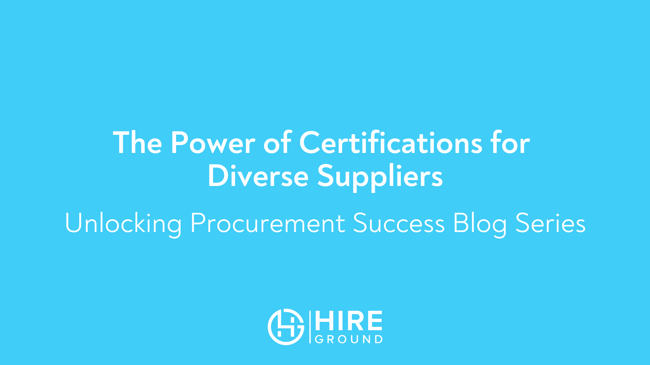 Blog Header image that says The Power of Certifications for Diverse Suppliers