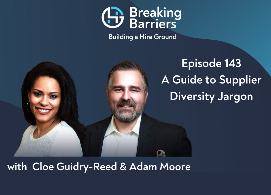 Breaking Barriers, Building a Hire Ground – Episode 143: A Guide to Supplier Diversity Jargon