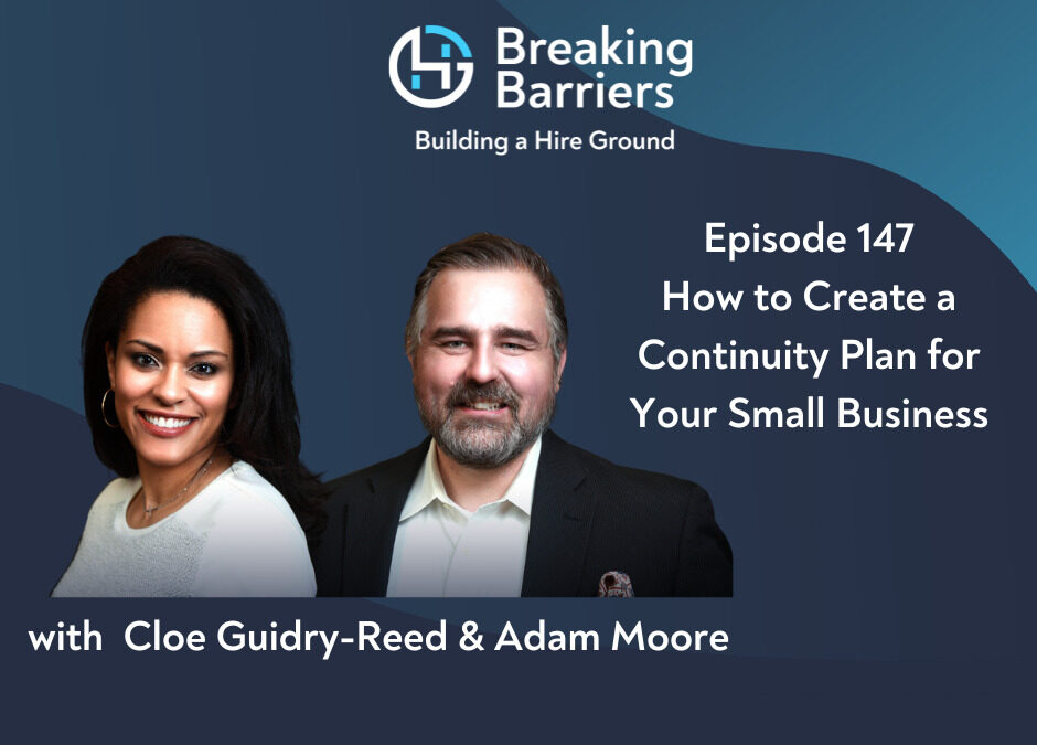 Breaking Barriers, Building a Hire Ground – Episode 147: How to Create a Continuity Plan for Your Small Business