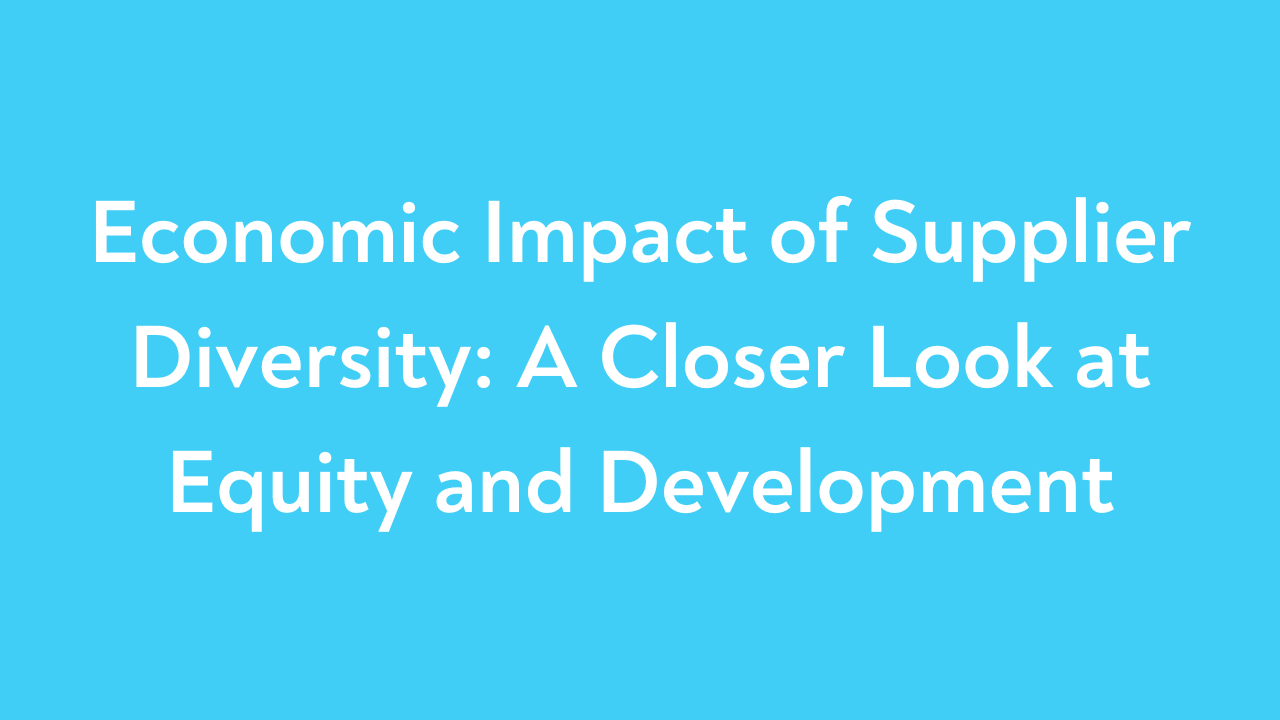 Economic Impact of Supplier Diversity: A Closer Look at Equity and Development