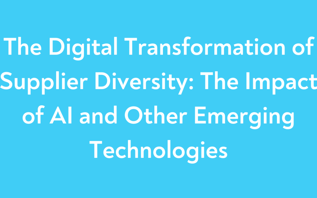 The Digital Transformation of Supplier Diversity: The Impact of AI and Other Emerging Technologies