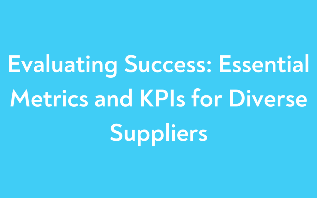 Evaluating Success: Essential Metrics and KPIs for Diverse Suppliers