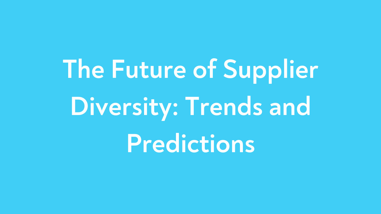 The Future of Supplier Diversity: Trends and Predictions