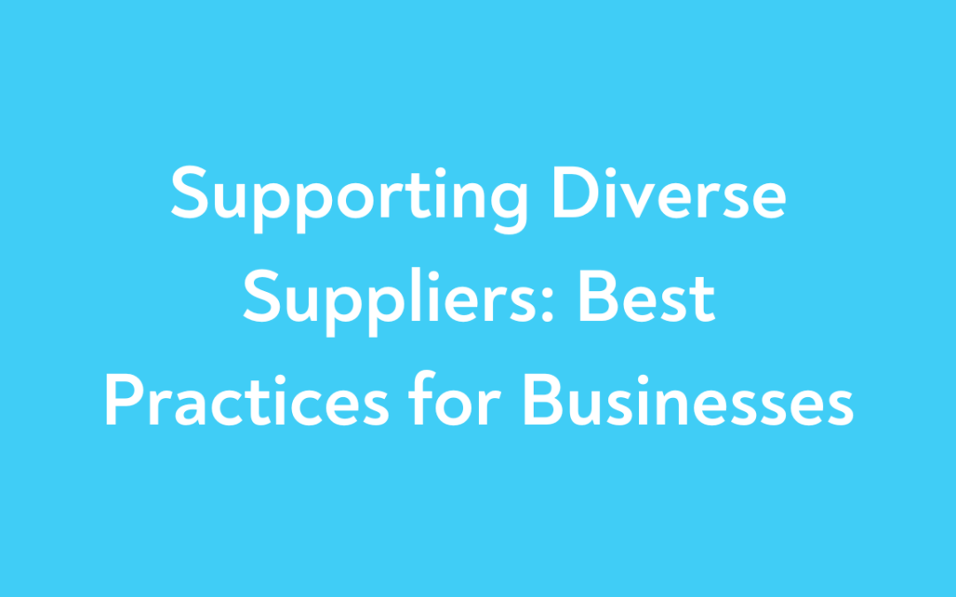 Supporting Diverse Suppliers: Best Practices for Businesses