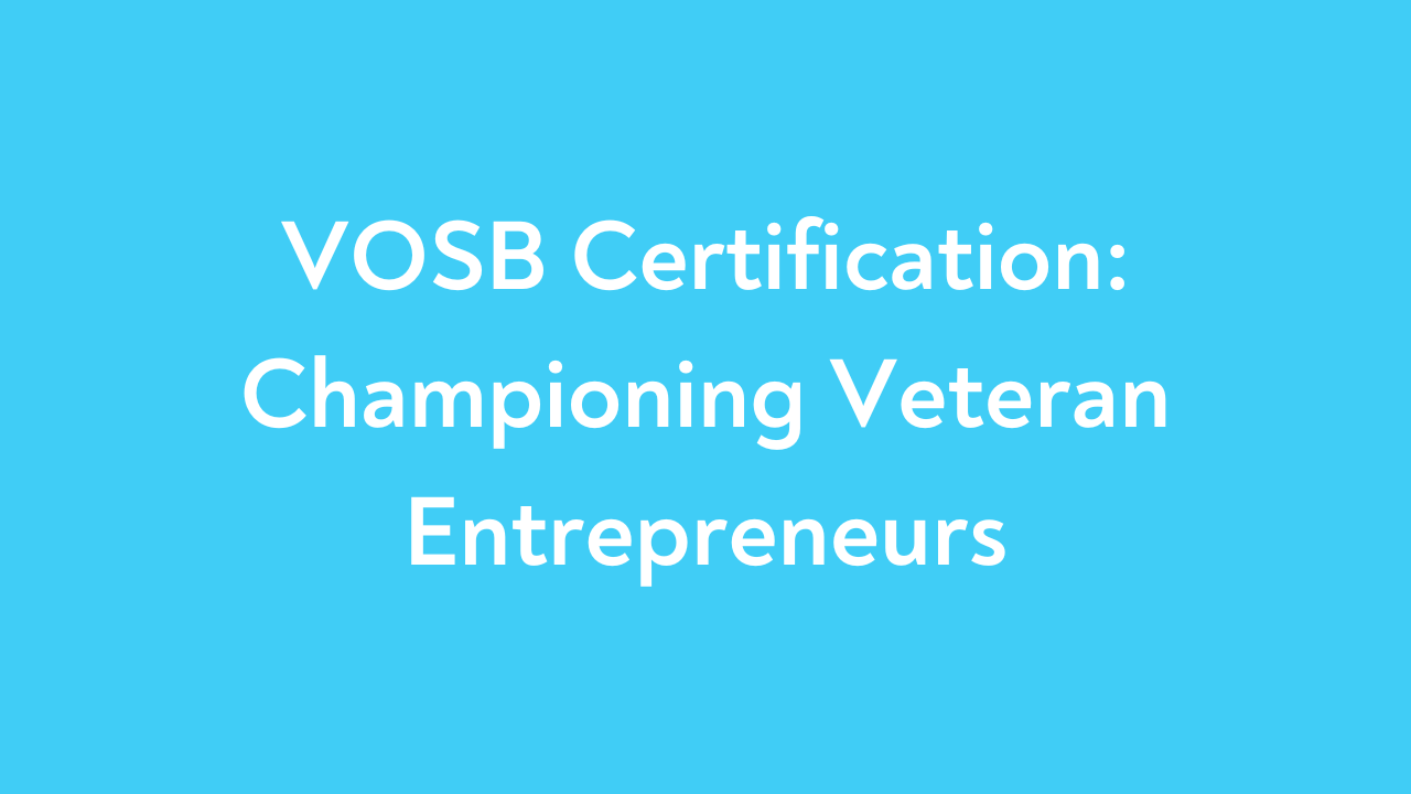 VOSB Certification: Championing Veteran Entrepreneurs