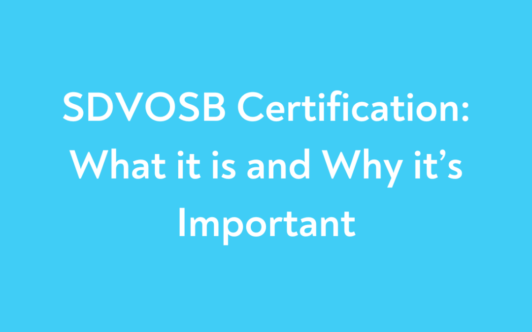 SDVOSB Certification: What it is and Why it’s Important