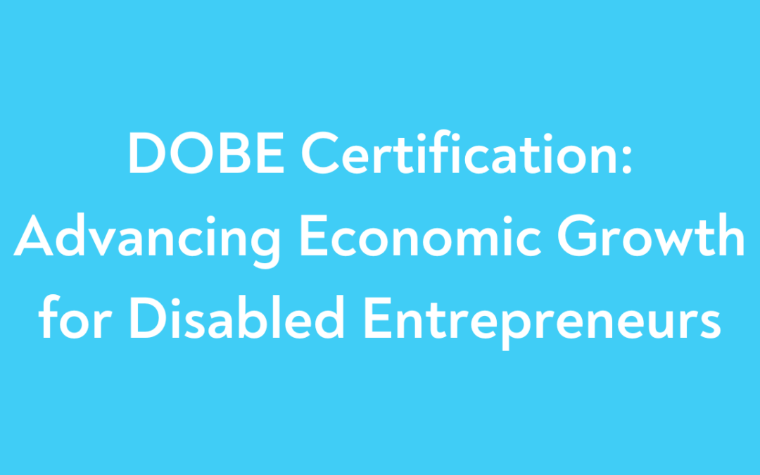 DOBE Certification: Advancing Economic Growth for Disabled Entrepreneurs