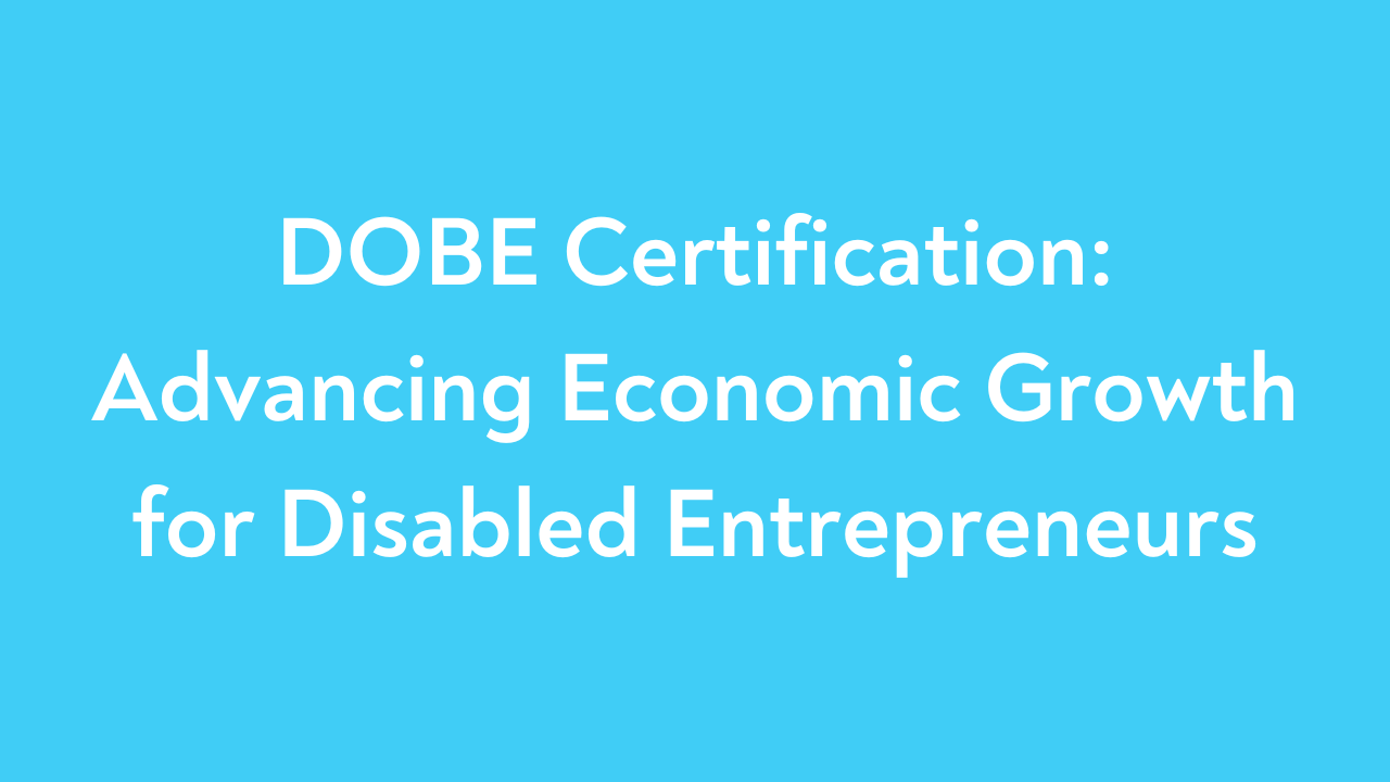 DOBE Certification: Advancing Economic Growth for Disabled Entrepreneurs
