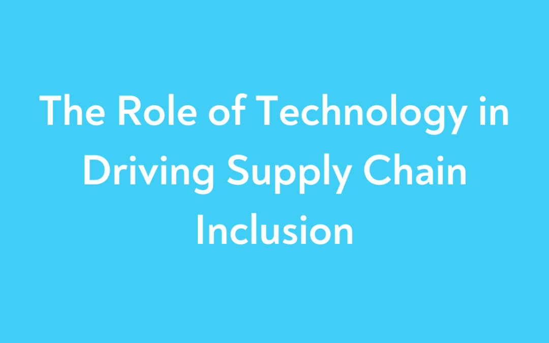 The Role of Technology in Driving Supply Chain Inclusion