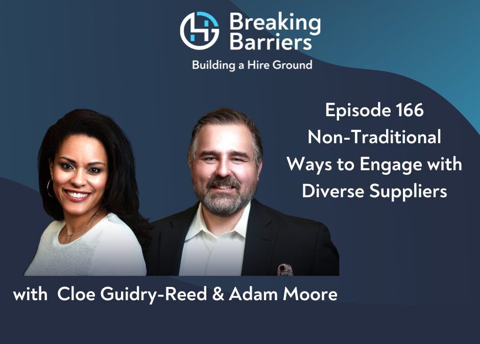 Breaking Barriers, Building a Hire Ground – Episode 166: Non-Traditional Ways to Engage with Diverse Suppliers