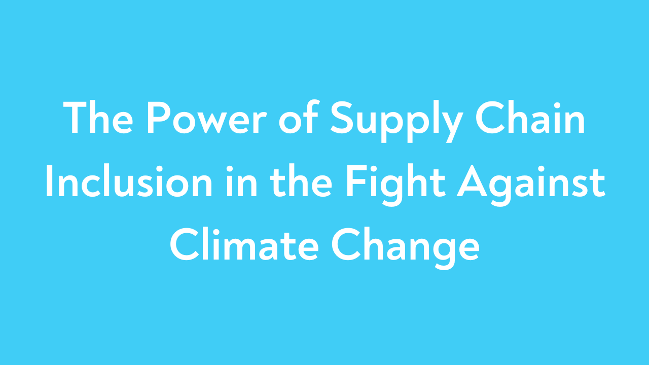 The Power of Supply Chain Inclusion in the Fight Against Climate Change