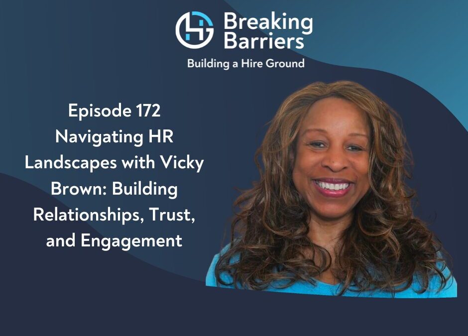 Breaking Barriers, Building a Hire Ground – Episode 172: Navigating HR Landscapes with Vicky Brown: Building Relationships, Trust, and Engagement