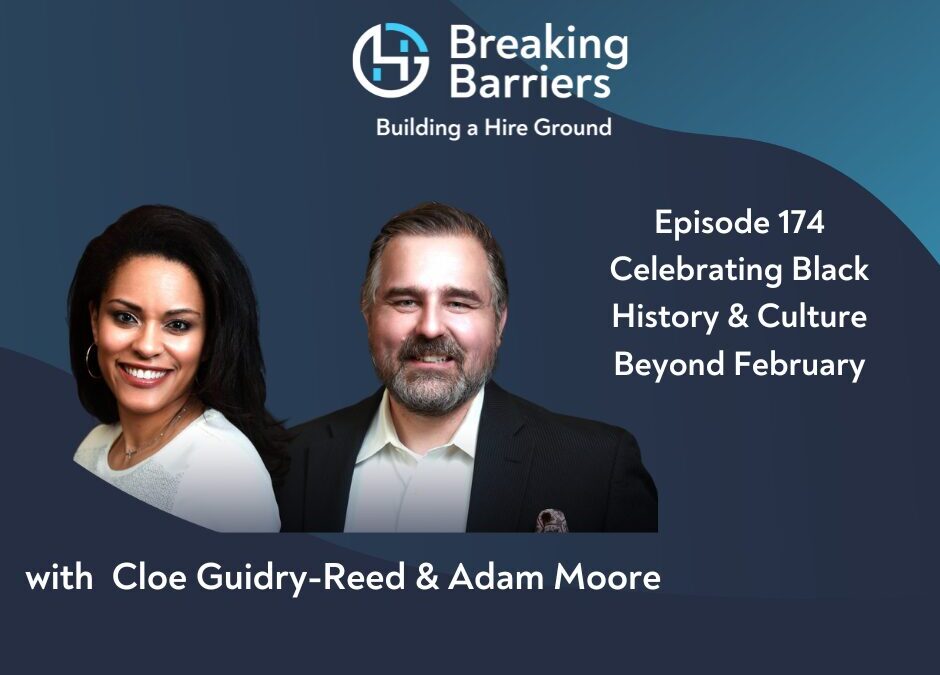 Breaking Barriers, Building a Hire Ground – Episode 174: Celebrating Black History & Culture Beyond February