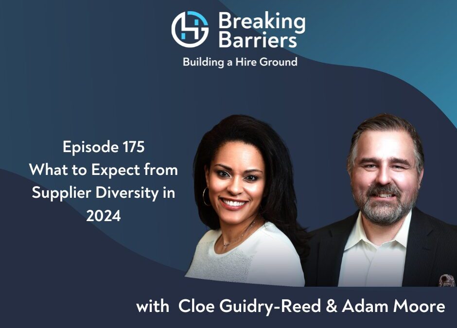 Breaking Barriers, Building a Hire Ground – Episode 175: What to Expect from Supplier Diversity in 2024